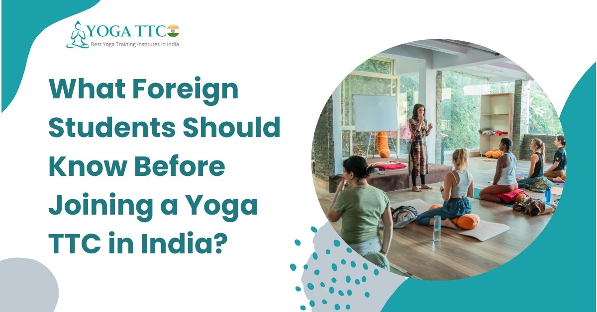 What Foreign Students Should Know Before Joining a Yoga TTC in India?