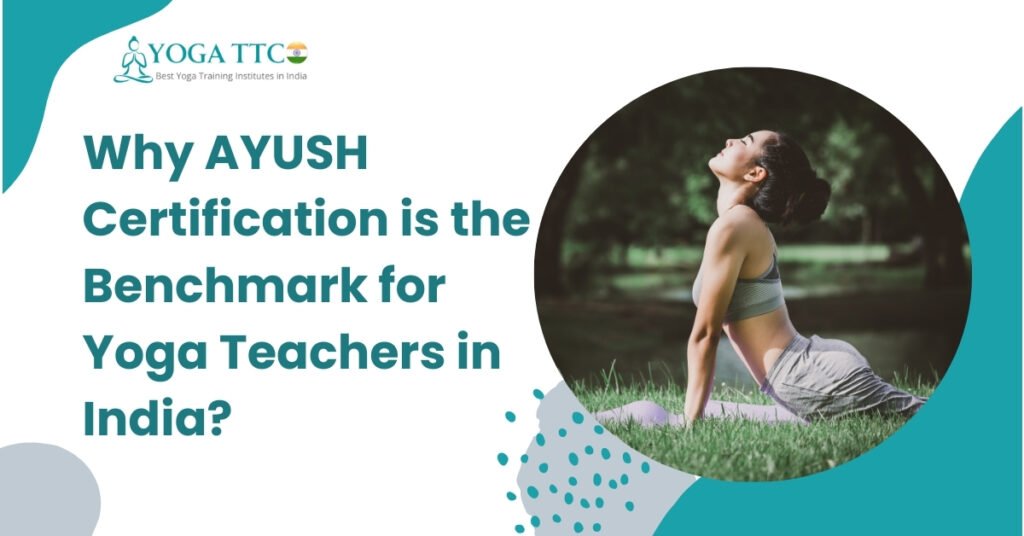 Why AYUSH Certification is the Benchmark for Yoga Teachers in India